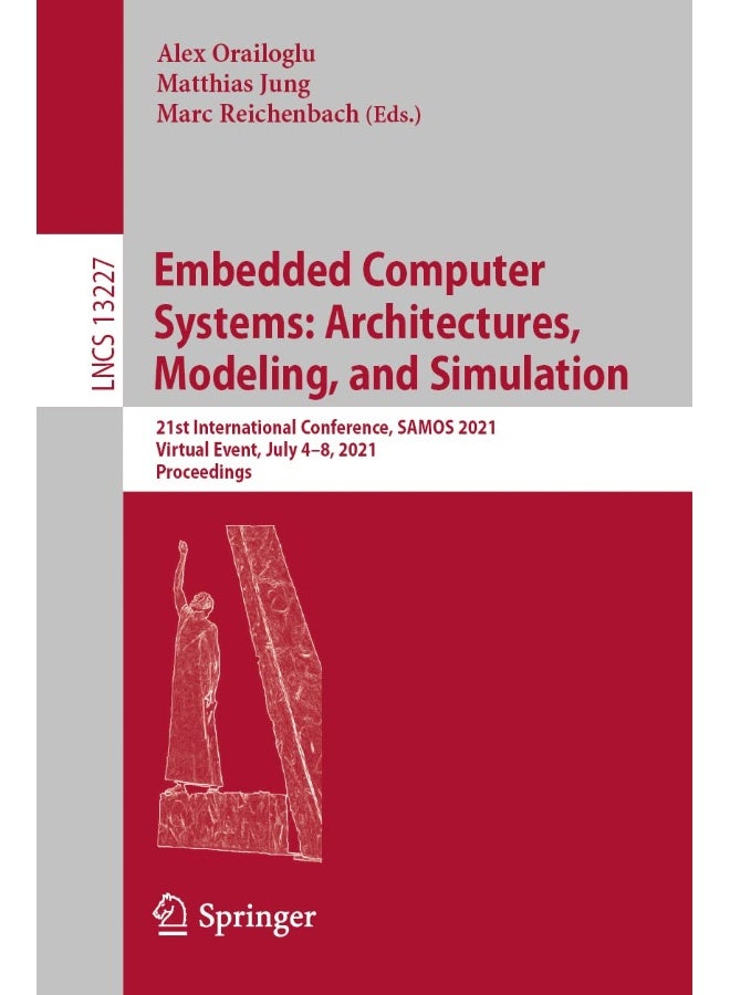 Embedded Computer Systems: Architectures, Modeling, and Simulation: 21st International Conference, Samos 2021, Virtual Event, July 4-8, 2021, Proceedings