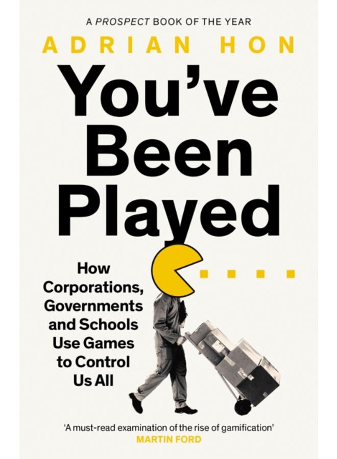 You'Ve Been Played : How Corporations, Governments and Schools Use Games to Control Us All 