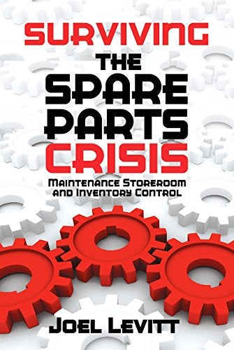 Surviving The Spare Parts Crisis Maintenance Storeroom And Inventory Control 