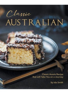 Classic Australian Recipes that will Make You Visit: Classic Aussie Recipes that will Take You on a Journey