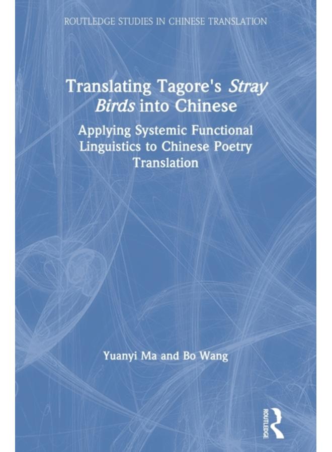 Translating Tagore's Stray Birds into Chinese : Applying Systemic Functional Linguistics to Chinese Poetry Translation