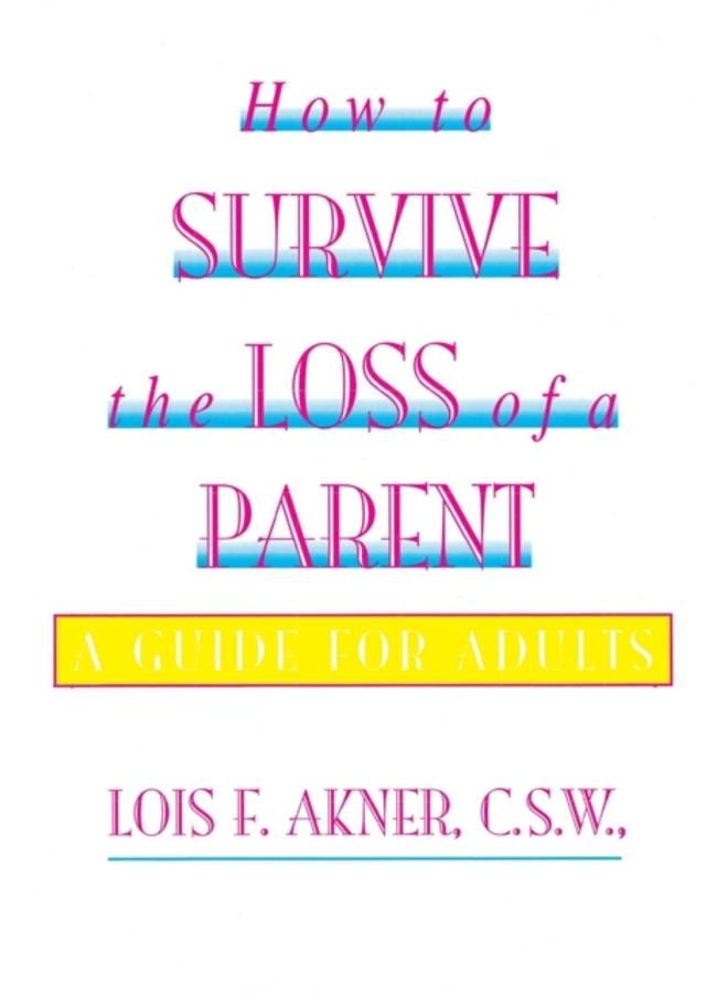 How to Survive the Loss of a Parent 