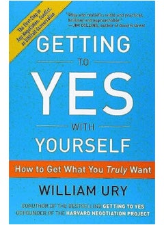 Getting To Yes With Yourself How To Get What You Truly Want By Ury, William Paperback