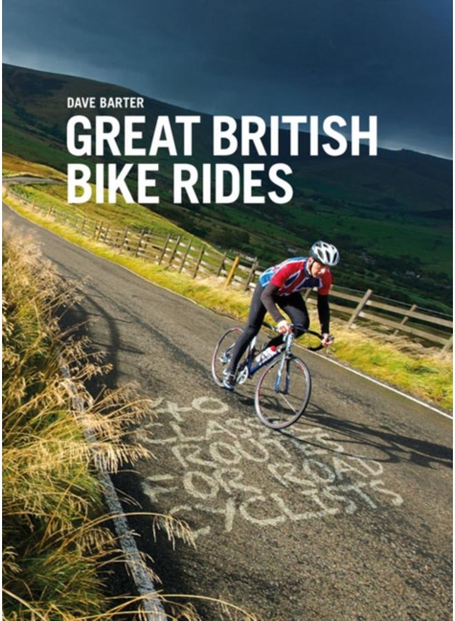 Great British Bike Rides : 40 classic routes for road cyclists 