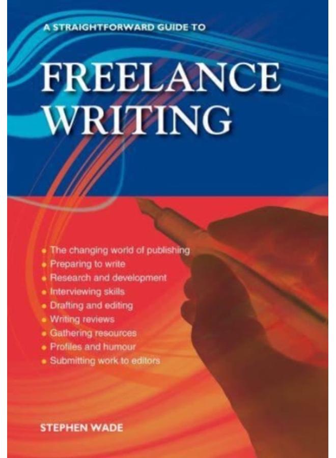 A Straightforward Guide To Freelance Writing : Revised Edition 2023