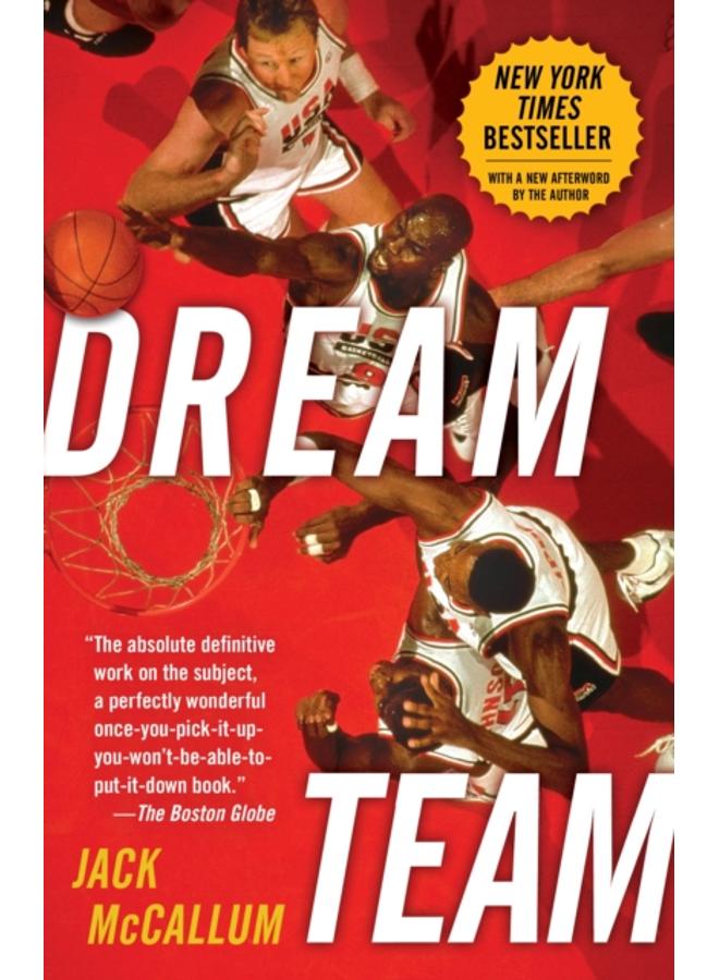 Dream Team : How Michael, Magic, Larry, Charles, and the Greatest Team of All Time Conquered the World and Changed the Game of Basketball Forever 