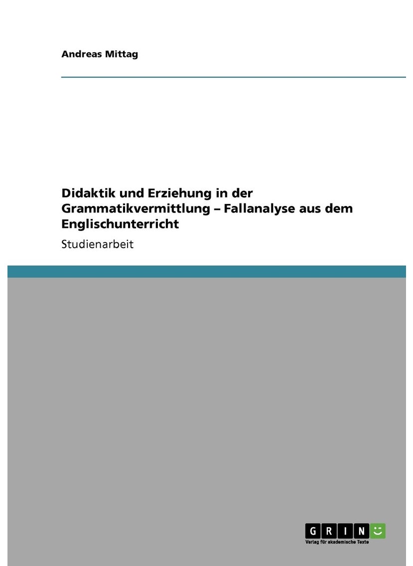 Didaktik und Erziehung in der Grammatikvermittlung - Fallanalyse aus dem Englischunterricht 