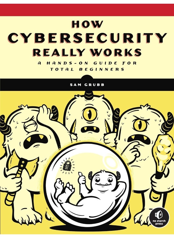 How Cybersecurity Really Works: A Hands-On Guide