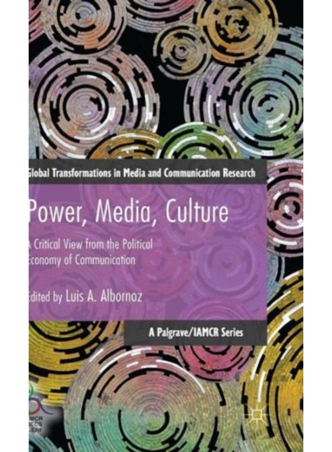 Power, Media, Culture : A Critical View from the Political Economy of Communication 