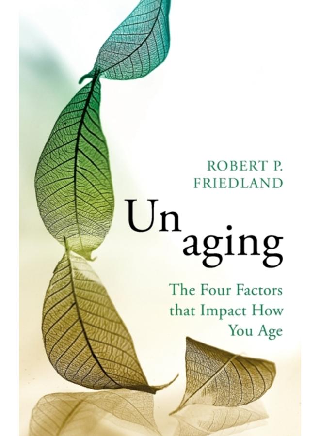 Unaging : The Four Factors that Impact How You Age 
