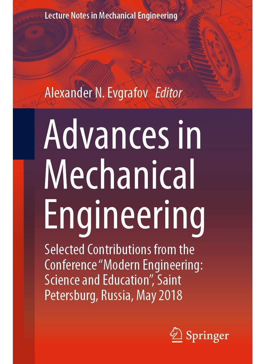 Advances in Mechanical Engineering: Selected Contributions from the Conference "Modern Engineering: Science and Education", Saint Petersburg, Russia, May 2018 