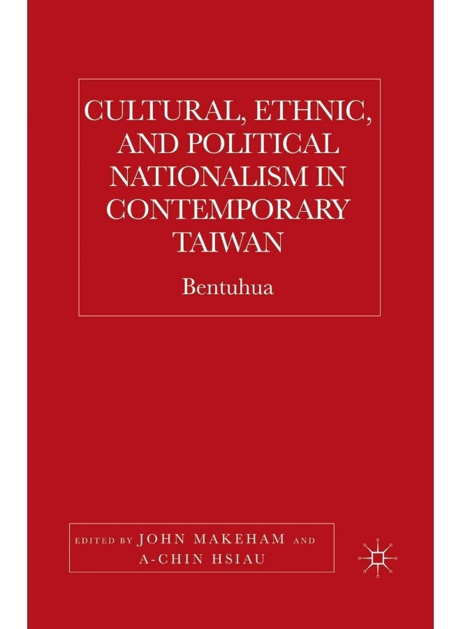 Cultural, Ethnic, and Political Nationalism in Contemporary Taiwan: Bentuhua
