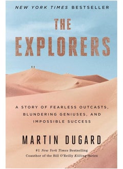 The Explorers: A Story of Fearless Outcasts, Blundering Geniuses, and Impossible Success 