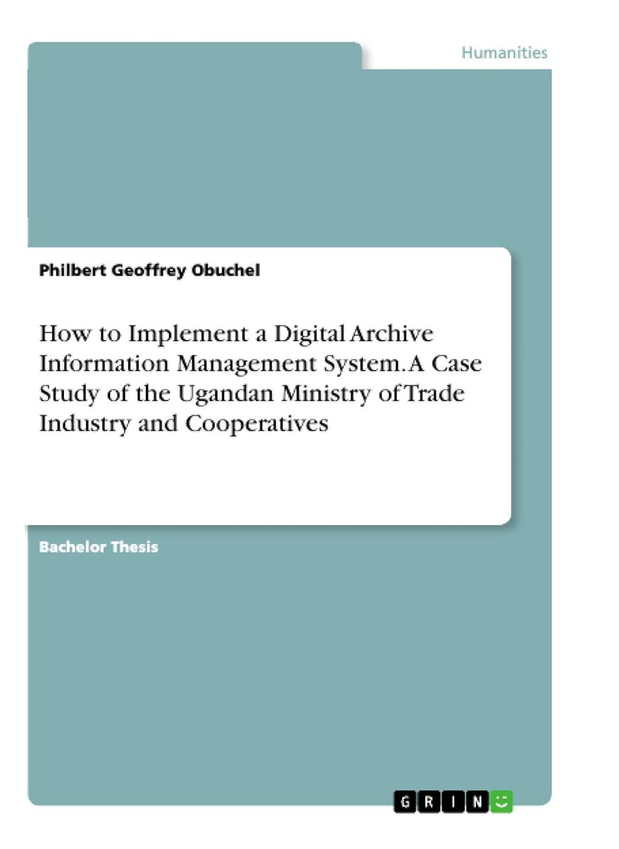 How to Implement a Digital Archive Information Management System. A Case Study of the Ugandan Ministry of Trade Industry and Cooperatives 