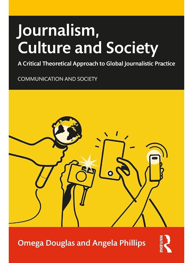 Journalism, Culture and Society: A Critical Theoretical Approach to Global Journalistic Practice 