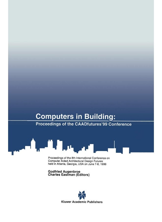 Computers in Building: Proceedings of the Caadfutures'99 Conference. Proc