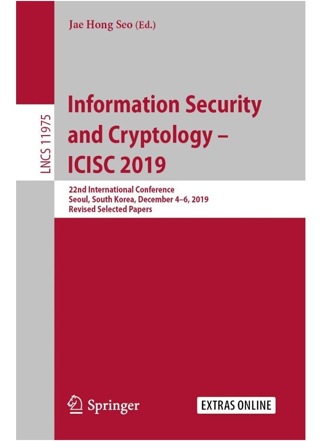 Information Security and Cryptology - ICISC 2019: 22nd International Conference, Seoul, South Korea, December 4-6, 2019, Revised Selected Papers 