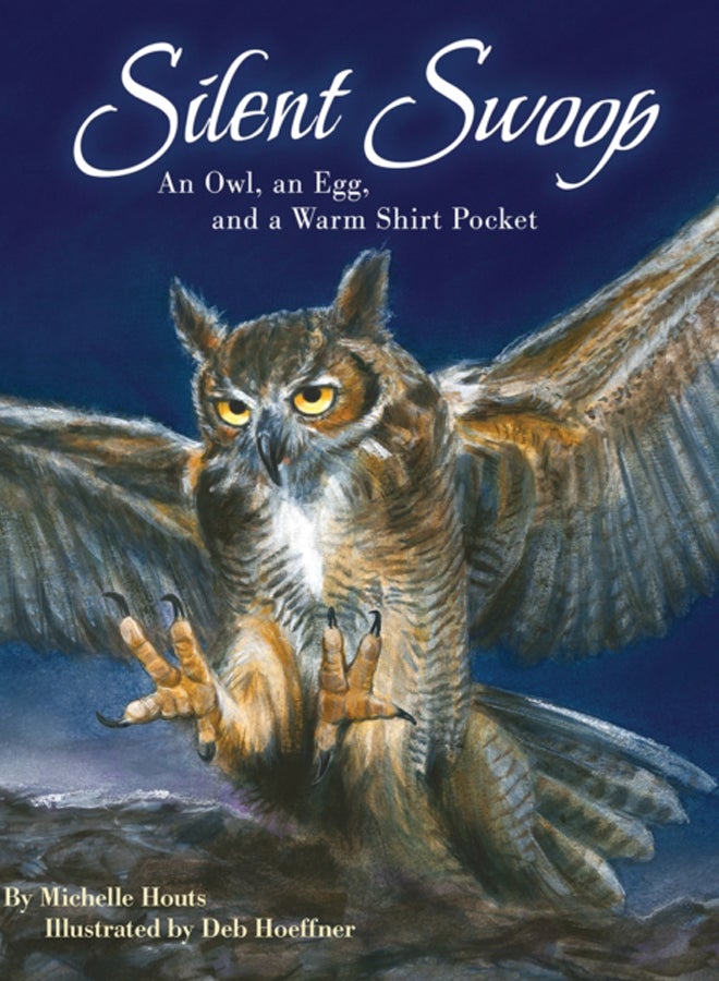 Silent Swoop : An Owl, an Egg, and a Warm Shirt Pocket