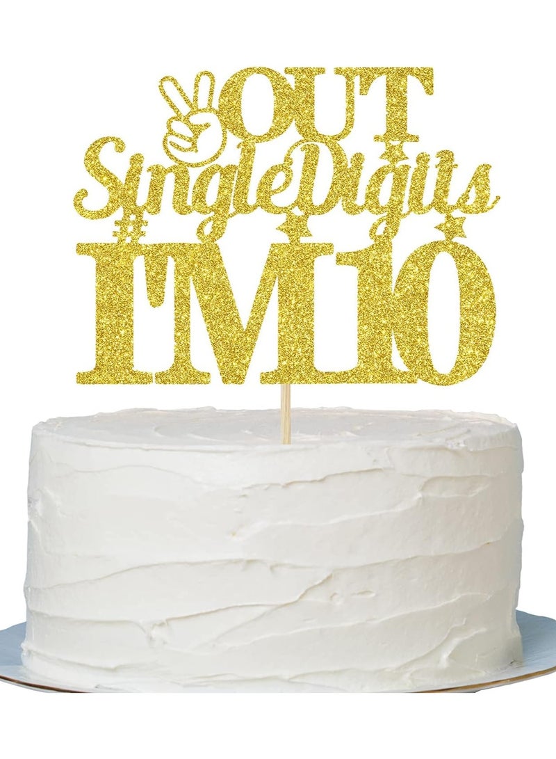 Out Single Digit I'm 10 Cake Topper, Double Digits 10, Happy 10th Birthday Decorations Gold