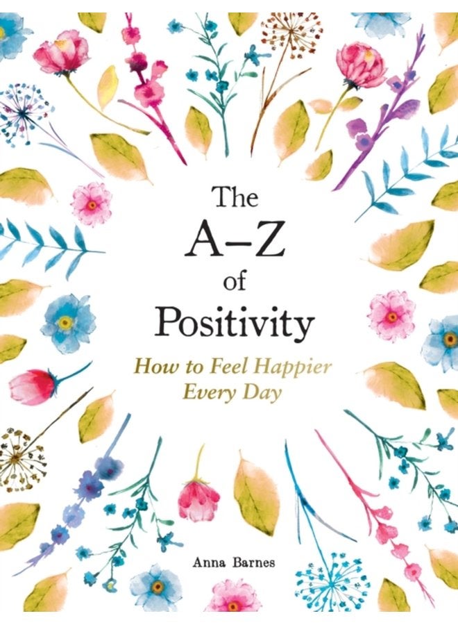 The A Z of Positivity How to Feel Happier Every Day - Hardback