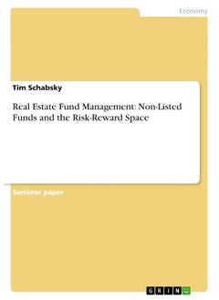 Real Estate Fund Management: Non-Listed Funds and the Risk-Reward Space 
