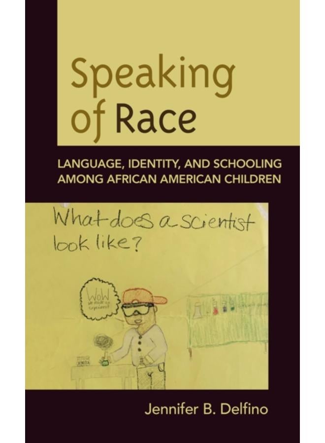Speaking of Race : Language, Identity, and Schooling Among African American Children