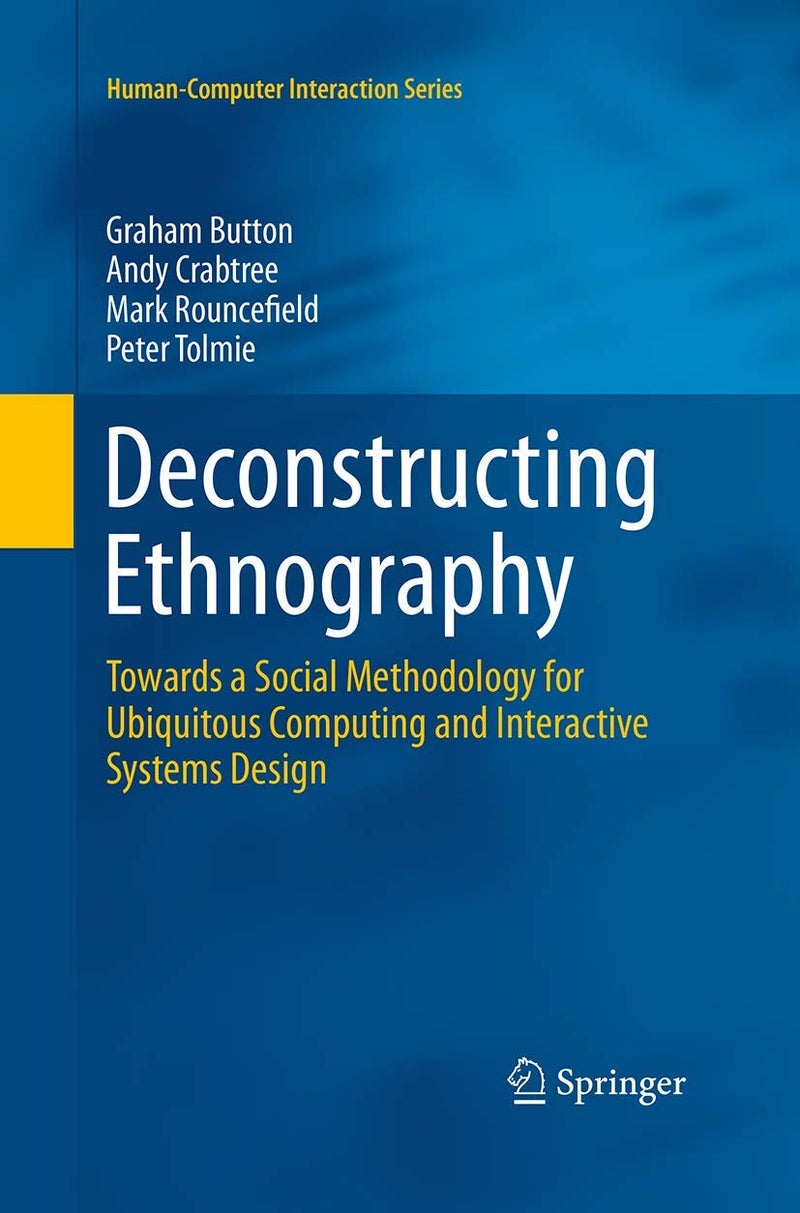 Deconstructing Ethnography: Towards a Social Methodology for Ubiquitous Computing and Interactive Systems Design
