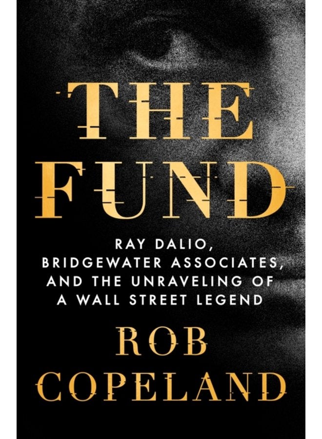 The Fund Ray Dalio Bridgewater Associates and the Unraveling of a Wall Street Legend - Hardback