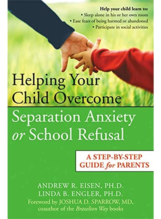 Helping Your Child Overcome Separation Anxiety Or School Refusal A Stepbystep Guide For Parents 