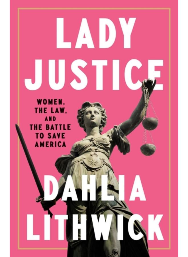 Lady Justice : Women, the Law, and the Battle to Save America 