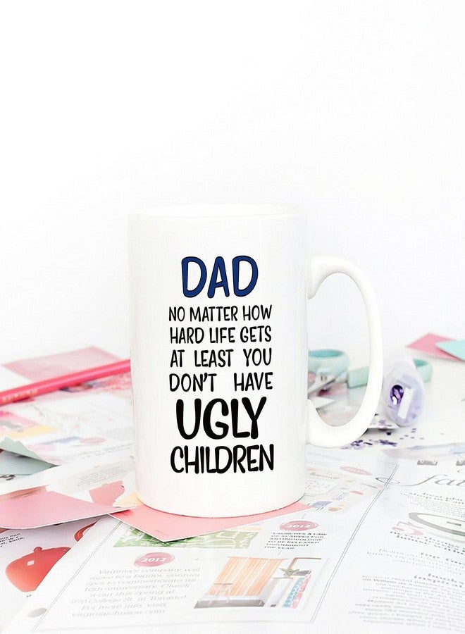 5Aup Father's Day Funny Dad Coffee Mug - No Matter How Hard Life Gets, At Least You Don't Have Ugly Children - Gag Gift from Daughter, Son, Wife, Kids - 11 Oz - Image 4