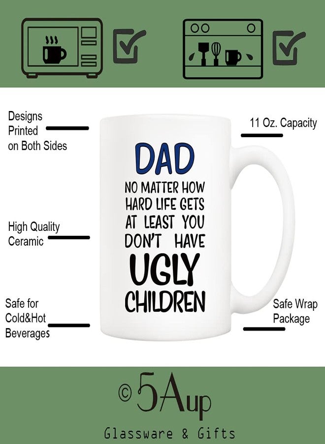 5Aup Father's Day Funny Dad Coffee Mug - No Matter How Hard Life Gets, At Least You Don't Have Ugly Children - Gag Gift from Daughter, Son, Wife, Kids - 11 Oz - Image 3