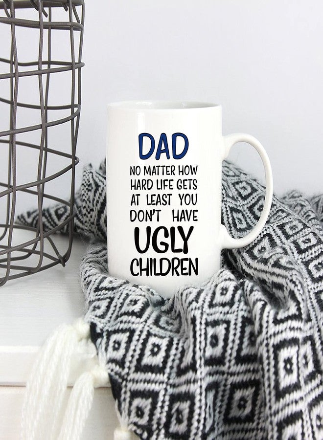 5Aup Father's Day Funny Dad Coffee Mug - No Matter How Hard Life Gets, At Least You Don't Have Ugly Children - Gag Gift from Daughter, Son, Wife, Kids - 11 Oz - Image 5