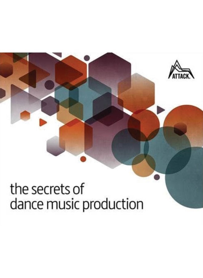 The Secrets of Dance Music Production The World s Leading Electronic Music Production Magazine Delivers the Definitive Guide to Making Cutting Edge Dance Music - Paperback
