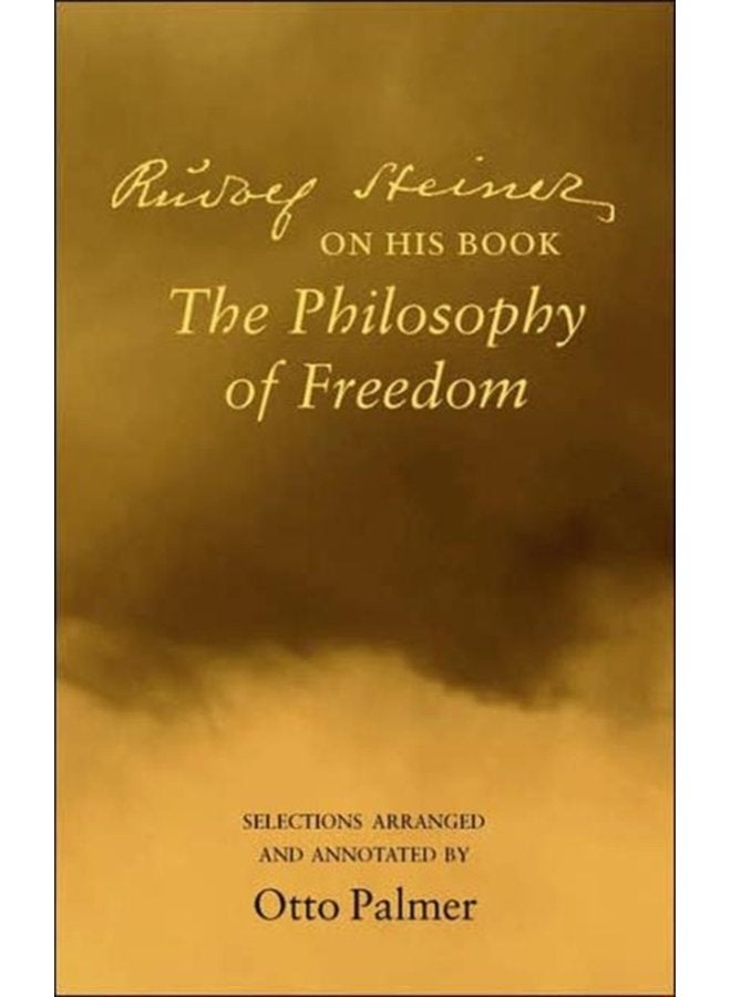 Rudlof Steiner on His Book the Philosophy of Freedom Selections Arranged and Annotated - Paperback