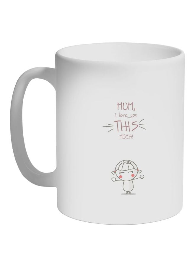 I Love You Mom This Much Printed Ceramic Coffee Mug White/Pink/Black 11ounce