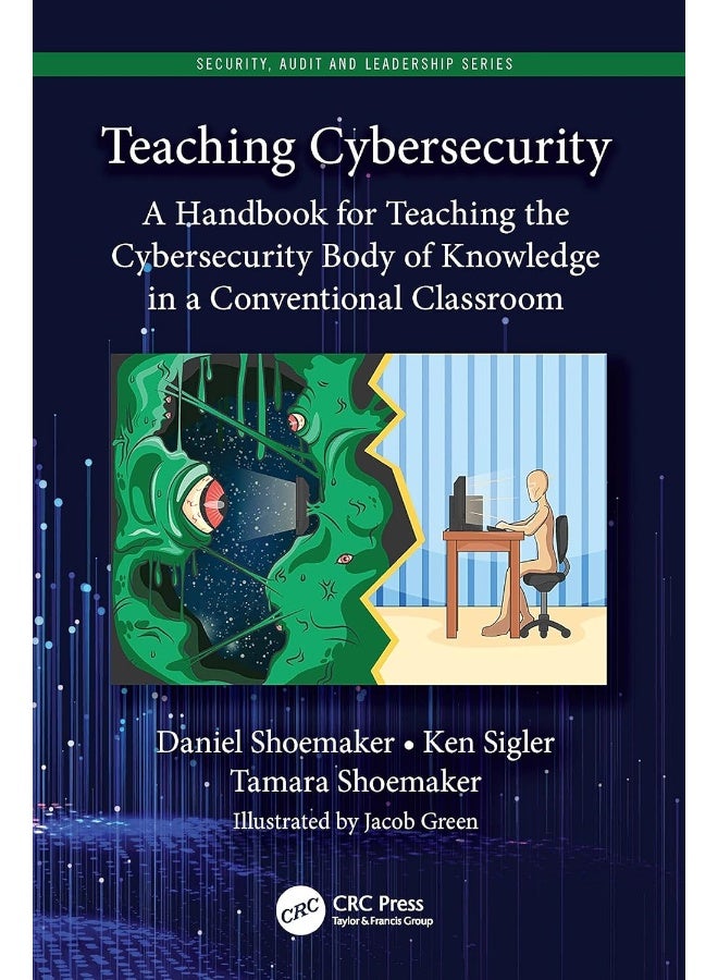 Teaching Cybersecurity: A Handbook for Teaching the Cybersecurity Body of Knowledge in a Conventional Classroom 