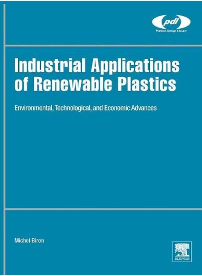 Industrial Applications of Renewable Plastics  Environmental  Technological  and Economic Advances  Ed   1 