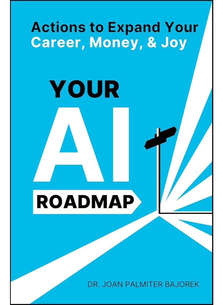 خريطة طريق الذكاء الاصطناعي الخاصة بك: إجراءات لتوسيع مسيرتك المهنية وأموالك وسعادتك