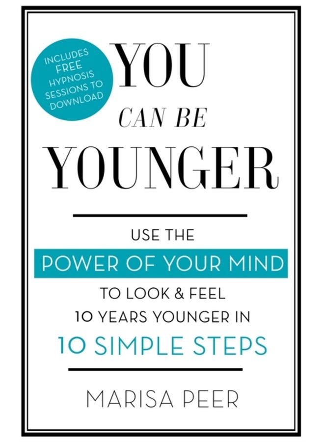 You Can Be Younger Use the power of your mind to look and feel 10 years younger in 10 simple steps - Paperback