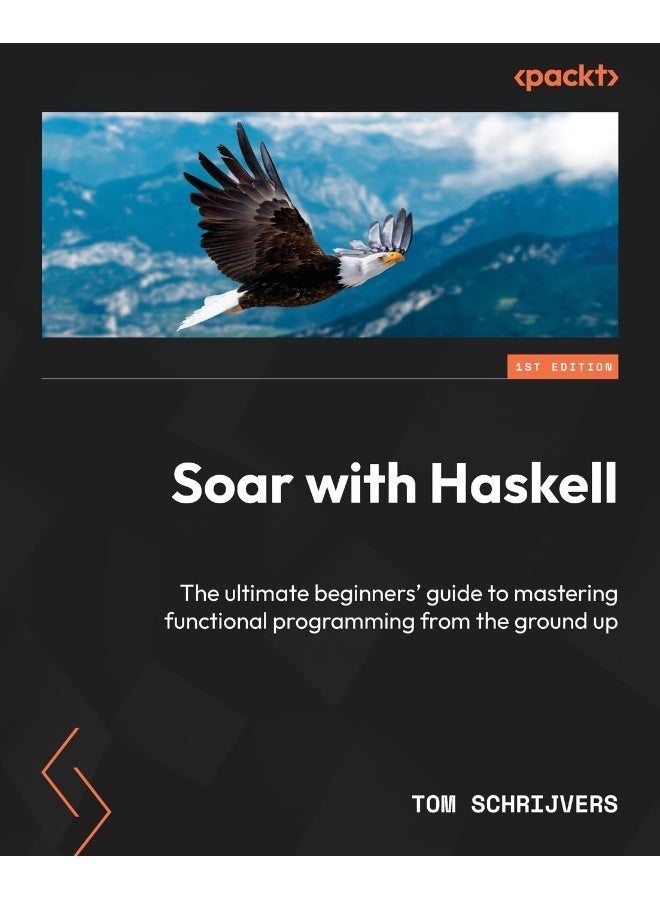 Packt Soar with Haskell: The ultimate beginners' guide to mastering functional programming from the ground up 