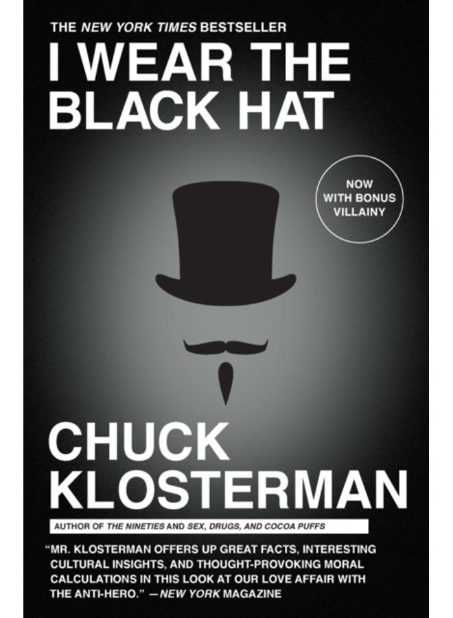 I Wear the Black Hat : Grappling with Villains (Real and Imagined) 