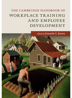 The Cambridge Handbook of Workplace Training and Employee Development