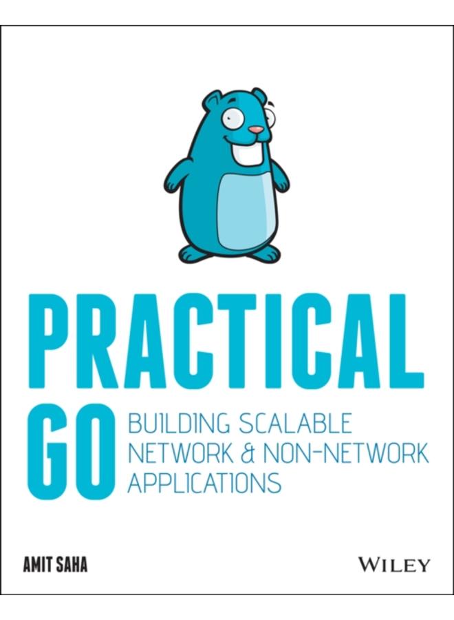 Practical Go : Building Scalable Network and Non-Network Applications 