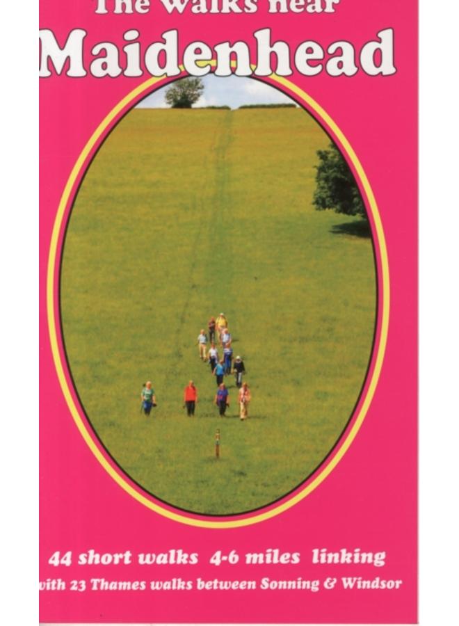 The Walks Near Maidenhead : 44 Short Walks 4-6 Miles Linking with 23 Thames Walks Between Sonning and Windsor 