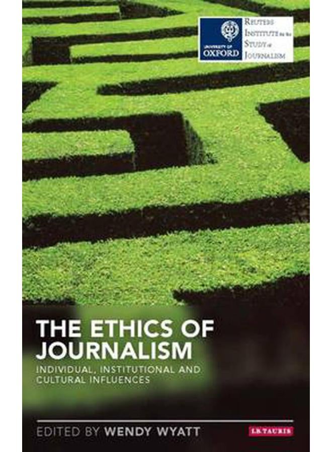 The Ethics of Journalism: Individual, Institutional and Cultural Influences