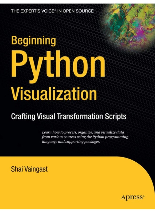 Beginning Python Visualization: Crafting Visual Transformation Scripts 