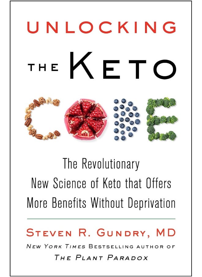 Unlocking the Keto Code: The Revolutionary New Science of Keto That Offers More Benefits Without Deprivation 