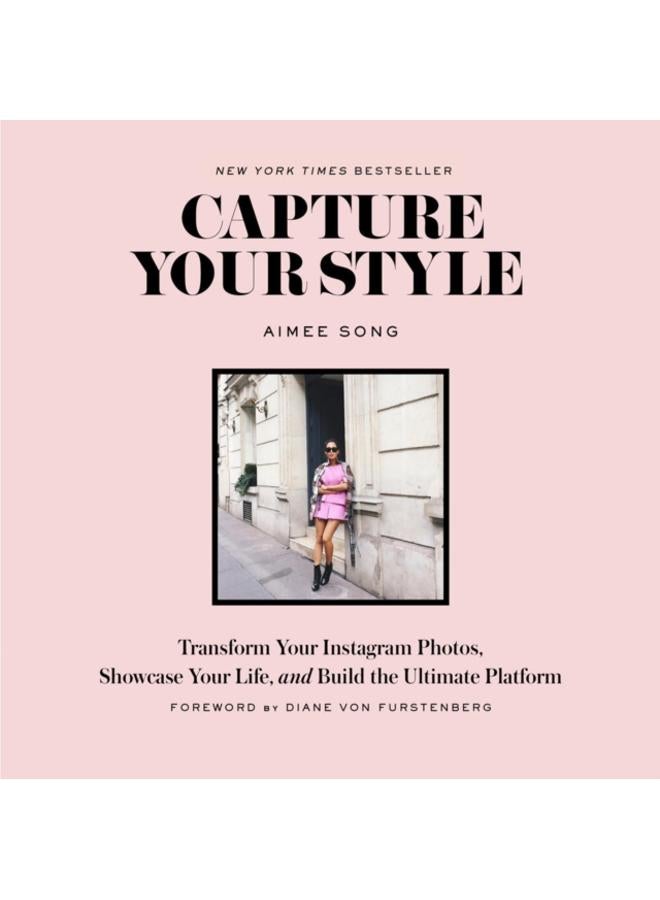 Capture Your Style : Transform Your Instagram Images, Showcase Your Life, and Build the Ultimate Platform 