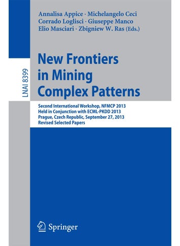 New Frontiers in Mining Complex Patterns: Second International Workshop, NFMCP 2013, Held in Conjunction with ECML-PKDD 2013, Prague, Czech Republic, September 27, 2013, Revised Selected Papers - pzsku/ZE038FEBD9E8B5746DAEFZ/45/1749025542/5e5094f1-682b-4039-bbf2-7dd45ef06d12